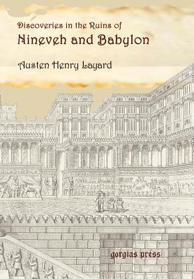 Discoveries in the Ruins of Nineveh and Babylon with Travels in Armenia, Kurdistan and the Desert - Layard, Austen Henry