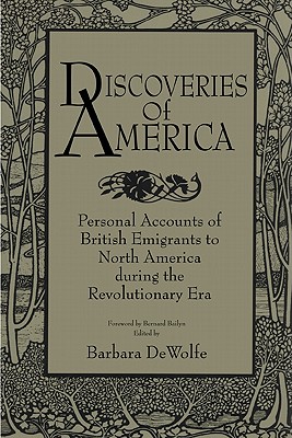 Discoveries of America: Personal Accounts of British Emigrants to North America During the Revolutionary Era - DeWolfe, Barbara (Editor), and Bailyn, Bernard (Foreword by)