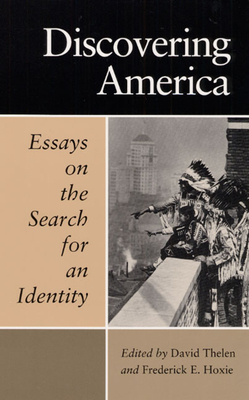 Discovering America: Essays on the Search for an Identity - Thelen, David, Professor (Editor), and Hoxie, Frederick E (Editor)