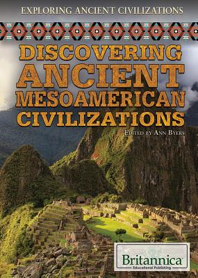 Discovering Ancient Mesoamerican Civilizations - Byers, Ann