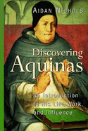 Discovering Aquinas: An Introduction to His Life, Work, and Influence
