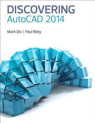 Discovering AutoCAD 2014 - Dix, Mark, and Riley, Paul