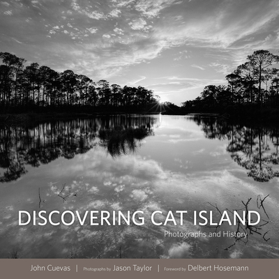 Discovering Cat Island: Photographs and History - Cuevas, John, and Taylor, Jason (Photographer), and Hosemann, Delbert (Foreword by)