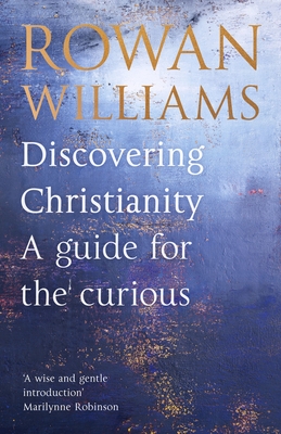 Discovering Christianity: A Brief Guide to Faith and Theology - Williams, Rowan