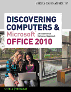 Discovering Computers and Microsoft Office 2010: A Fundamental Combined Approach