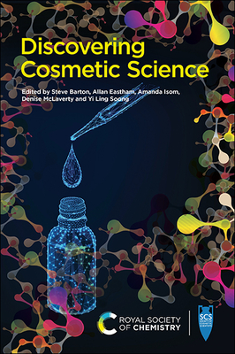 Discovering Cosmetic Science - Barton, Stephen (Editor), and Eastham, Allan (Editor), and Isom, Amanda (Editor)
