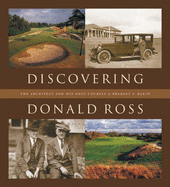 Discovering Donald Ross: The Architect and His Golf Courses - Klein, Bradley S