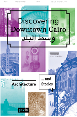 Discovering Downtown Cairo: Architecture and Stories - Pampe, Barbara (Editor), and Capresi, Vittoria (Editor), and Volait, Mercedes (Text by)