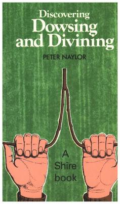 Discovering Dowsing and Divining - Naylor, Peter