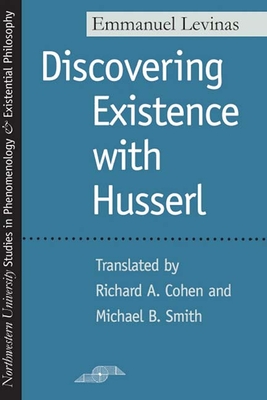 Discovering Existence with Husserl - Levinas, Emmanuel, Professor, and Cohen, Richard A (Translated by), and Smith, Michael B (Translated by)