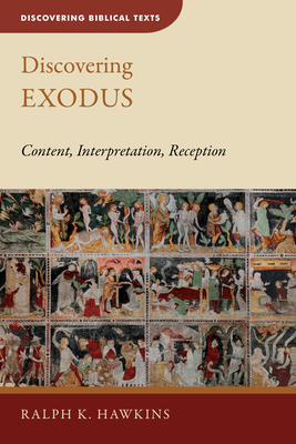 Discovering Exodus: Content, Interpretation, Reception - Hawkins, Ralph K