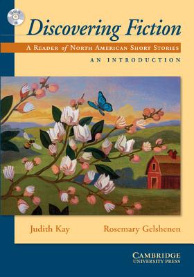 Discovering Fiction, an Introduction Student's Book with Audio CD: A Reader of American Short Stories - Kay, Judith, and Gelshenen, Kay