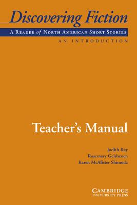 Discovering Fiction, An Introduction Teacher's Manual: A Reader of American Short Stories - Kay, Judith, and Gelshenen, Kay, and McAlister Shimoda, Karen