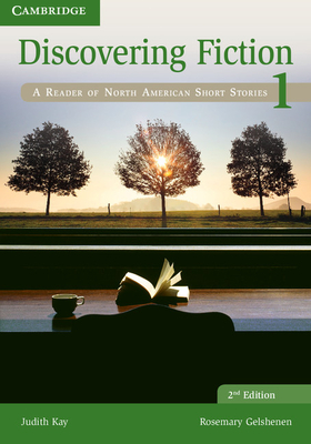Discovering Fiction Level 1 Student's Book: A Reader of North American Short Stories - Kay, Judith, and Gelshenen, Rosemary