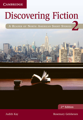 Discovering Fiction Level 2 Student's Book: A Reader of North American Short Stories - Kay, Judith, and Gelshenen, Rosemary