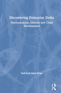 Discovering Fran?oise Dolto: Psychoanalysis, Identity and Child Development