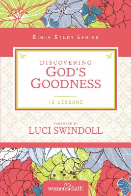 Discovering God's Goodness - Women of Faith, and Feinberg, Margaret