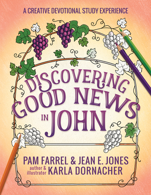 Discovering Good News in John: A Creative Devotional Study Experience - Farrel, Pam, and Jones, Jean E, and Dornacher, Karla