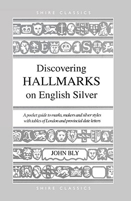 Discovering Hallmarks on English Silver - Bly, John