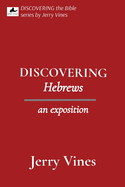 DISCOVERING Hebrews: an exposition