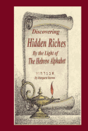 Discovering Hidden Riches by the Light of the Hebrew Alphabet