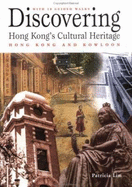 Discovering Hong Kong's Cultural Heritage: Hong Kong Island and Kowloon - Lim, Patricia