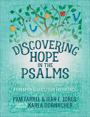 Discovering Hope in the Psalms: A Creative Devotional Study Experience - Farrel, Pam, and Jones, Jean E, and Dornacher, Karla