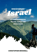 Discovering Israel: A Comprehensive Travel Guide for 2023/2024