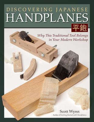 Discovering Japanese Handplanes: Why This Traditional Tool Belongs in Your Modern Workshop - Wynn, Scott