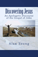 Discovering Jesus: An Apologetic Discourse of the Gospel of John