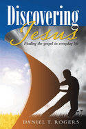 Discovering Jesus: Finding the gospel in everyday life