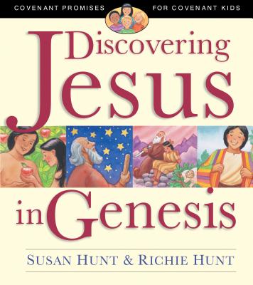 Discovering Jesus in Genesis: Covenant Promises for Covenant Kids - Hunt, Susan, and Hunt, Richie