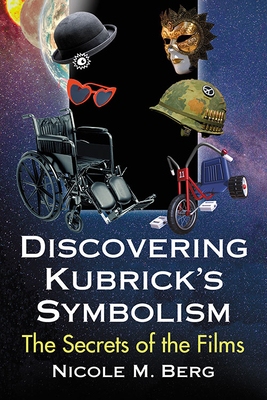 Discovering Kubrick's Symbolism: The Secrets of the Films - Berg, Nicole M