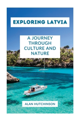 Discovering Latvia: A Journey through Culture and Nature - Hutchinson, Alan