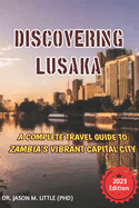 Discovering Lusaka: A Complete Travel Guide to Zambia's Vibrant Capital City