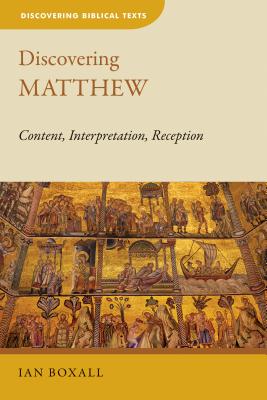 Discovering Matthew: Content, Interpretation, Reception - Boxall, Ian
