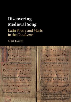 Discovering Medieval Song: Latin Poetry and Music in the Conductus - Everist, Mark