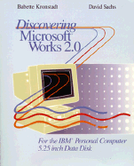 Discovering Microsoft Works 2.0 for the IBM Personal Computer - Kronstadt, Babette, and Sachs, David