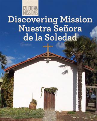 Discovering Mission Nuestra Seora de la Soledad - Anderson, Zachary