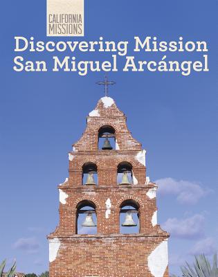 Discovering Mission San Miguel Arcngel - Connelly, Jack