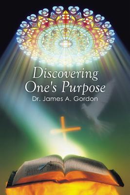 Discovering One's Purpose - Gordon, James A, Dr.