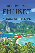 Discovering Phuket: A Jewel of Thailand