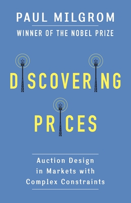 Discovering Prices: Auction Design in Markets with Complex Constraints - Milgrom, Paul