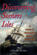 Discovering Somers Isles: A Guide to Bermuda's History 1500-1615