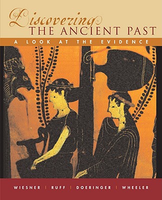 Discovering the Ancient Past: A Look at the Evidence - Wiesner, and Wiesner-Hanks, Merry E, Professor, and Wheeler, William Bruce