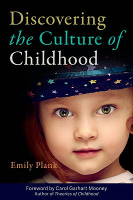 Discovering the Culture of Childhood - Plank, Emily, and Mooney, Carol Garhart (Foreword by)