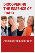 Discovering the Essence of Idaho: An Insightful Exploration