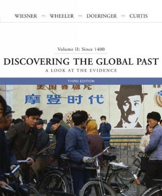 Discovering the Global Past: A Look at the Evidence, Volume II: Since 1400 - Wiesner-Hanks, Merry E, and Wheeler, William Bruce, and Doeringer, Franklin
