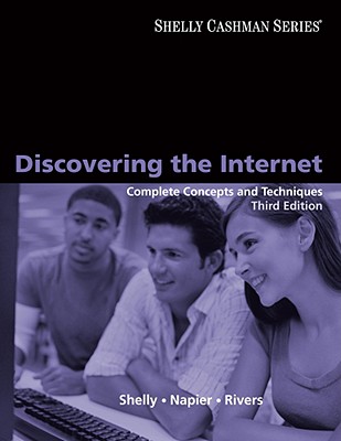 Discovering the Internet: Complete Concepts and Techniques - Shelly, Gary B, and Napier, Albert H, and Rivers, Ollie N