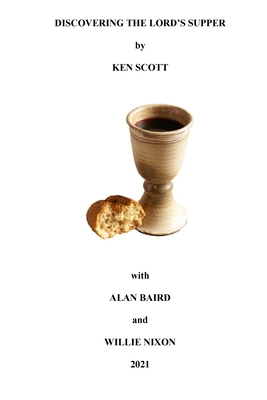 Discovering the Lord's Supper - Scott, Ken, and Baird, Alan, and Nixon, Willie